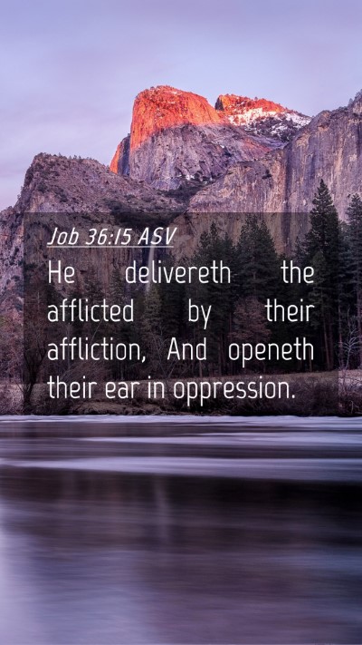Picture 04 - Job 36:15 ASV Mobile Phone Wallpaper - He delivereth the afflicted by their affliction, - Mobile Bible Verse Wallpaper