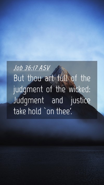 Picture 04 - Job 36:17 ASV Mobile Phone Wallpaper - But thou art full of the judgment of the wicked: - Mobile Bible Verse Wallpaper