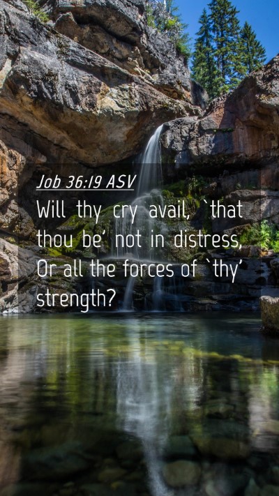 Picture 04 - Job 36:19 ASV Mobile Phone Wallpaper - Will thy cry avail, `that thou be' not in - Mobile Bible Verse Wallpaper