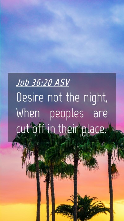 Picture 04 - Job 36:20 ASV Mobile Phone Wallpaper - Desire not the night, When peoples are cut off in - Mobile Bible Verse Wallpaper