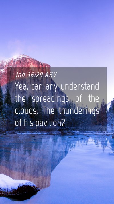 Picture 04 - Job 36:29 ASV Mobile Phone Wallpaper - Yea, can any understand the spreadings of the - Mobile Bible Verse Wallpaper