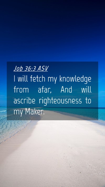 Picture 04 - Job 36:3 ASV Mobile Phone Wallpaper - I will fetch my knowledge from afar, And will - Mobile Bible Verse Wallpaper