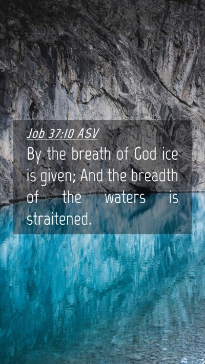 Picture 04 - Job 37:10 ASV Mobile Phone Wallpaper - By the breath of God ice is given; And the - Mobile Bible Verse Wallpaper