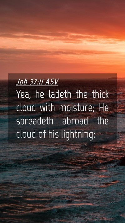 Picture 04 - Job 37:11 ASV Mobile Phone Wallpaper - Yea, he ladeth the thick cloud with moisture; He - Mobile Bible Verse Wallpaper