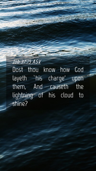 Picture 04 - Job 37:15 ASV Mobile Phone Wallpaper - Dost thou know how God layeth `his charge' upon - Mobile Bible Verse Wallpaper