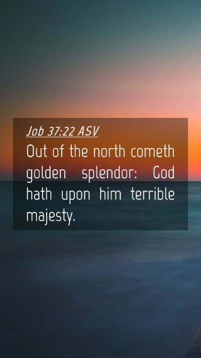 Picture 04 - Job 37:22 ASV Mobile Phone Wallpaper - Out of the north cometh golden splendor: God hath - Mobile Bible Verse Wallpaper