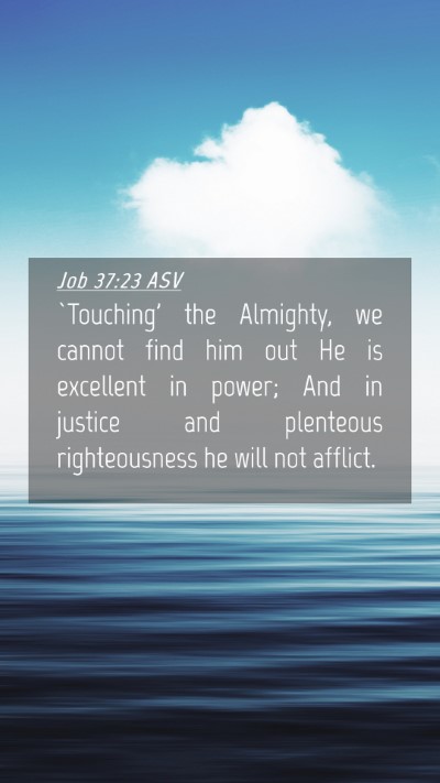 Picture 04 - Job 37:23 ASV Mobile Phone Wallpaper - `Touching' the Almighty, we cannot find him out - Mobile Bible Verse Wallpaper