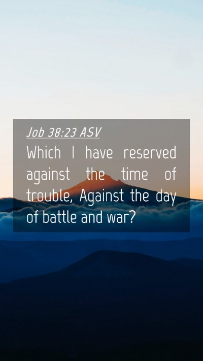 Picture 04 - Job 38:23 ASV Mobile Phone Wallpaper - Which I have reserved against the time of - Mobile Bible Verse Wallpaper