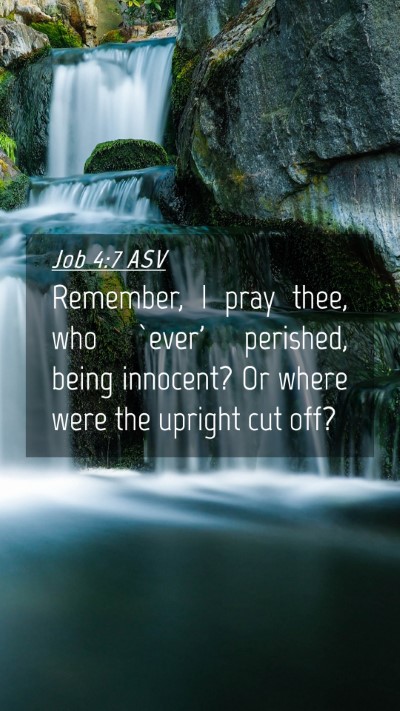 Picture 04 - Job 4:7 ASV Mobile Phone Wallpaper - Remember, I pray thee, who `ever' perished, being - Mobile Bible Verse Wallpaper