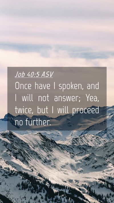 Picture 04 - Job 40:5 ASV Mobile Phone Wallpaper - Once have I spoken, and I will not answer; Yea, - Mobile Bible Verse Wallpaper