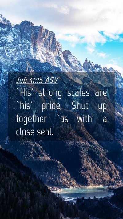 Picture 04 - Job 41:15 ASV Mobile Phone Wallpaper - `His' strong scales are `his' pride, Shut up - Mobile Bible Verse Wallpaper