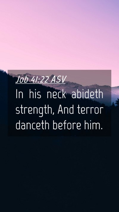 Picture 04 - Job 41:22 ASV Mobile Phone Wallpaper - In his neck abideth strength, And terror danceth - Mobile Bible Verse Wallpaper