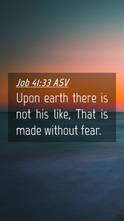 Picture 04 - Job 41:33 ASV Mobile Phone Wallpaper - Upon earth there is not his like, That is made - Mobile Bible Verse Wallpaper