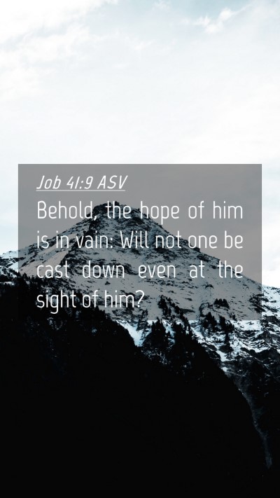 Picture 04 - Job 41:9 ASV Mobile Phone Wallpaper - Behold, the hope of him is in vain: Will not one - Mobile Bible Verse Wallpaper