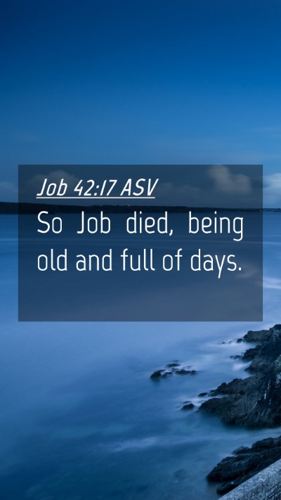 Picture 04 - Job 42:17 ASV Mobile Phone Wallpaper - So Job died, being old and full of - Mobile Bible Verse Wallpaper