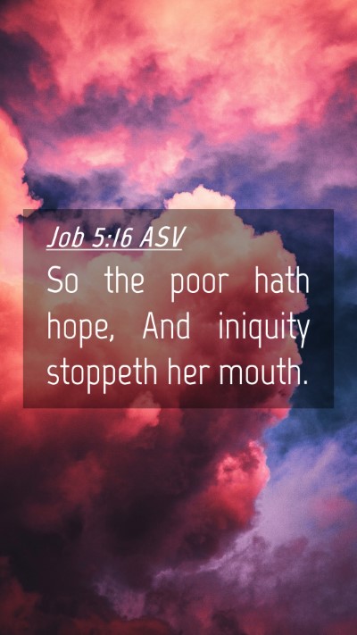 Picture 04 - Job 5:16 ASV Mobile Phone Wallpaper - So the poor hath hope, And iniquity stoppeth her - Mobile Bible Verse Wallpaper