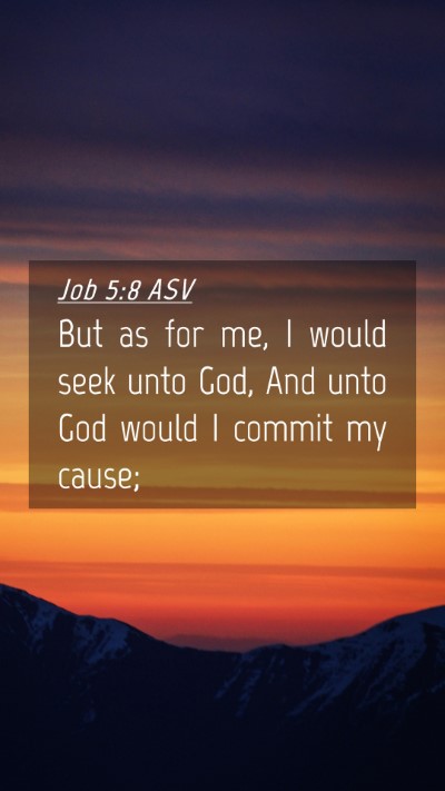 Picture 04 - Job 5:8 ASV Mobile Phone Wallpaper - But as for me, I would seek unto God, And unto - Mobile Bible Verse Wallpaper