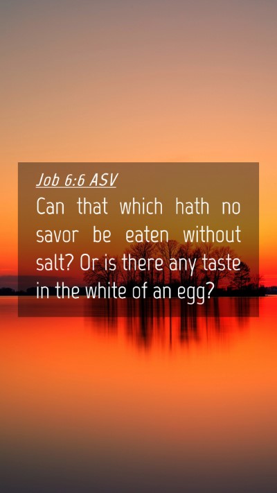 Picture 04 - Job 6:6 ASV Mobile Phone Wallpaper - Can that which hath no savor be eaten without - Mobile Bible Verse Wallpaper
