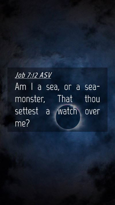 Picture 04 - Job 7:12 ASV Mobile Phone Wallpaper - Am I a sea, or a sea-monster, That thou settest a - Mobile Bible Verse Wallpaper