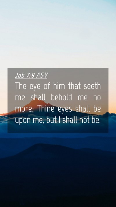 Picture 04 - Job 7:8 ASV Mobile Phone Wallpaper - The eye of him that seeth me shall behold me no - Mobile Bible Verse Wallpaper