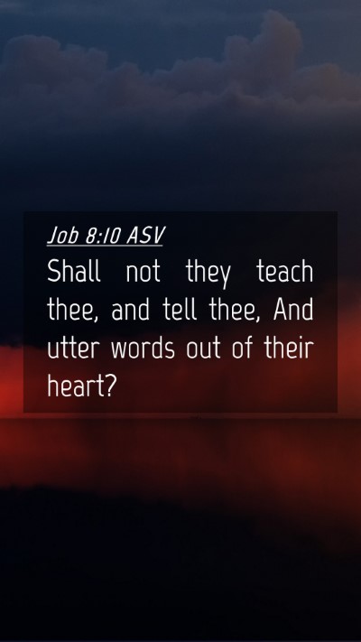 Picture 04 - Job 8:10 ASV Mobile Phone Wallpaper - Shall not they teach thee, and tell thee, And - Mobile Bible Verse Wallpaper