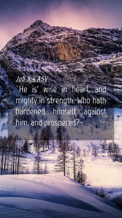 Picture 04 - Job 9:4 ASV Mobile Phone Wallpaper - `He is' wise in heart, and mighty in strength: - Mobile Bible Verse Wallpaper