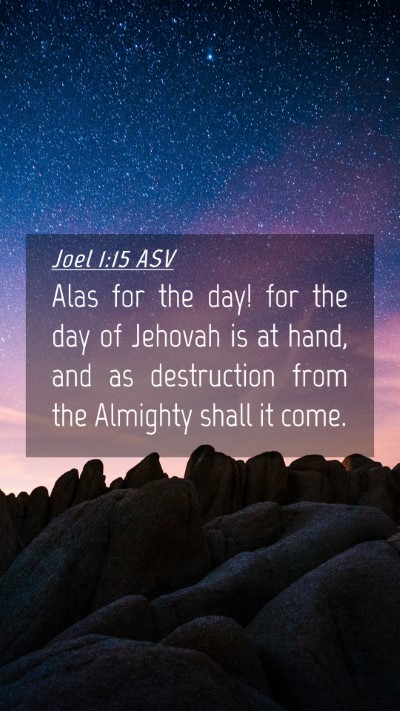 Picture 04 - Joel 1:15 ASV Mobile Phone Wallpaper - Alas for the day! for the day of Jehovah is at - Mobile Bible Verse Wallpaper