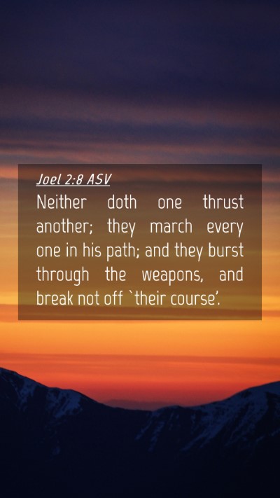 Picture 04 - Joel 2:8 ASV Mobile Phone Wallpaper - Neither doth one thrust another; they march every - Mobile Bible Verse Wallpaper