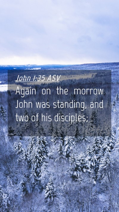 Picture 04 - John 1:35 ASV Mobile Phone Wallpaper - Again on the morrow John was standing, and two of - Mobile Bible Verse Wallpaper