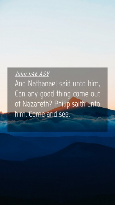 Picture 04 - John 1:46 ASV Mobile Phone Wallpaper - And Nathanael said unto him, Can any good thing - Mobile Bible Verse Wallpaper