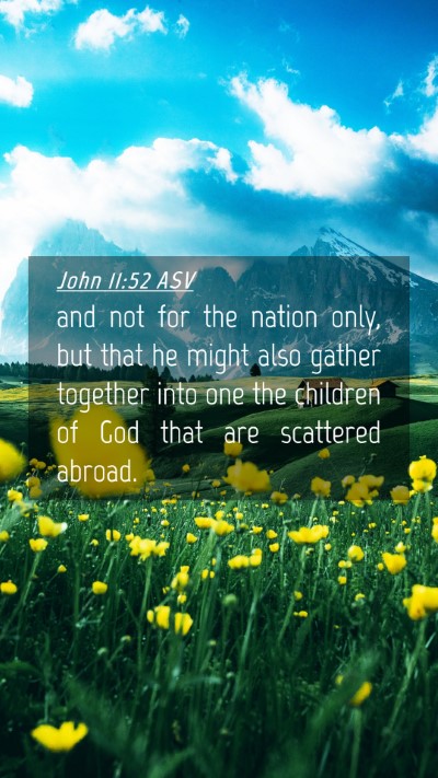 Picture 04 - John 11:52 ASV Mobile Phone Wallpaper - and not for the nation only, but that he might - Mobile Bible Verse Wallpaper
