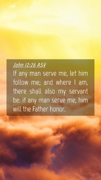 Picture 04 - John 12:26 ASV Mobile Phone Wallpaper - If any man serve me, let him follow me; and where - Mobile Bible Verse Wallpaper