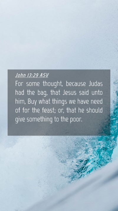 Picture 04 - John 13:29 ASV Mobile Phone Wallpaper - For some thought, because Judas had the bag, that - Mobile Bible Verse Wallpaper