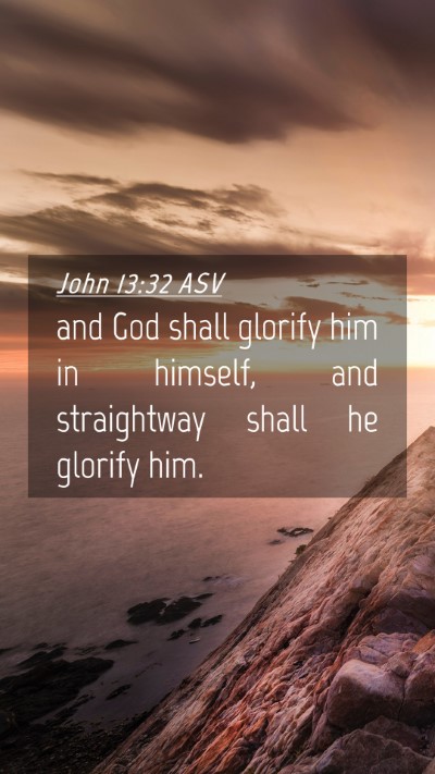 Picture 04 - John 13:32 ASV Mobile Phone Wallpaper - and God shall glorify him in himself, and - Mobile Bible Verse Wallpaper