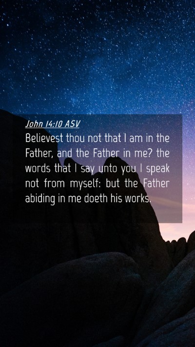 Picture 04 - John 14:10 ASV Mobile Phone Wallpaper - Believest thou not that I am in the Father, and - Mobile Bible Verse Wallpaper