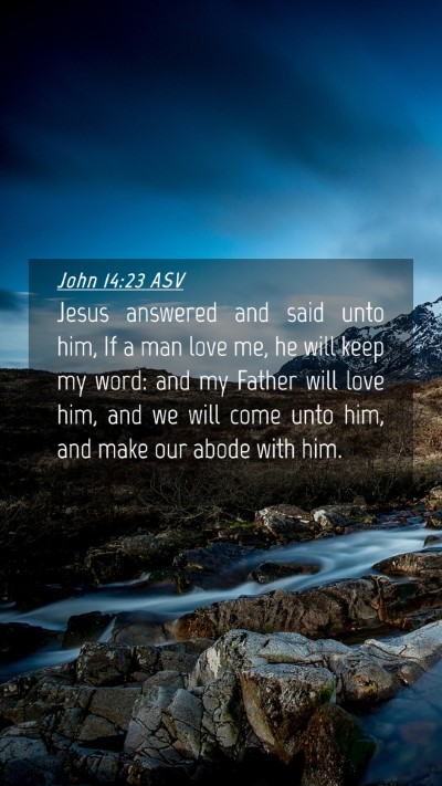 Picture 04 - John 14:23 ASV Mobile Phone Wallpaper - Jesus answered and said unto him, If a man love - Mobile Bible Verse Wallpaper