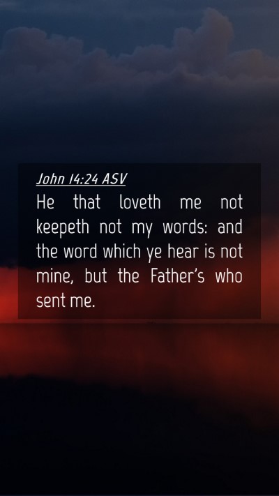 Picture 04 - John 14:24 ASV Mobile Phone Wallpaper - He that loveth me not keepeth not my words: and - Mobile Bible Verse Wallpaper