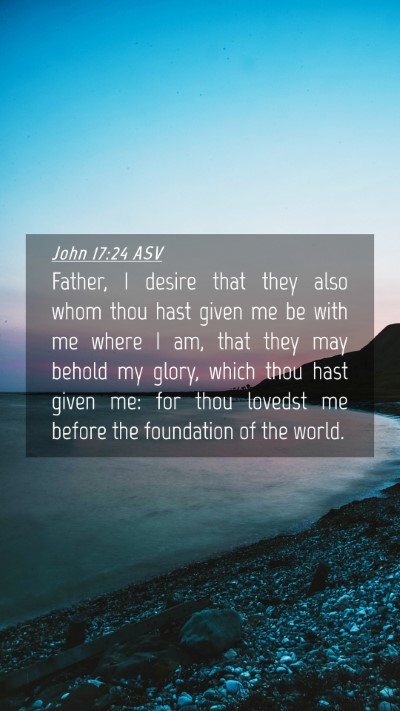 Picture 04 - John 17:24 ASV Mobile Phone Wallpaper - Father, I desire that they also whom thou hast - Mobile Bible Verse Wallpaper