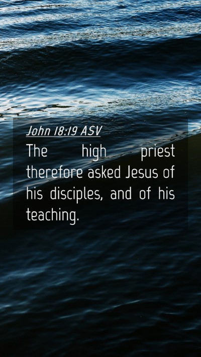 Picture 04 - John 18:19 ASV Mobile Phone Wallpaper - The high priest therefore asked Jesus of his - Mobile Bible Verse Wallpaper