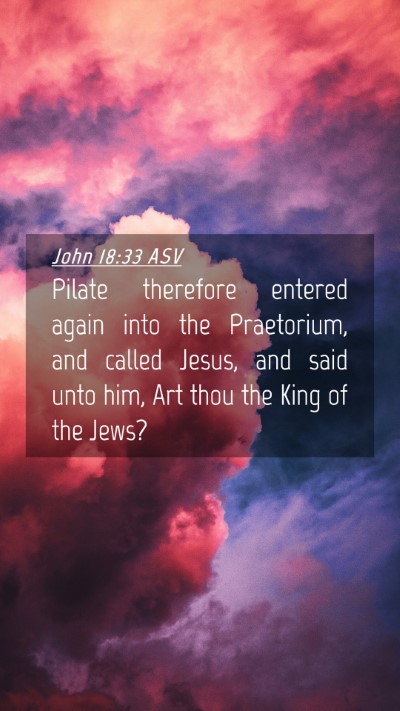 Picture 04 - John 18:33 ASV Mobile Phone Wallpaper - Pilate therefore entered again into the - Mobile Bible Verse Wallpaper