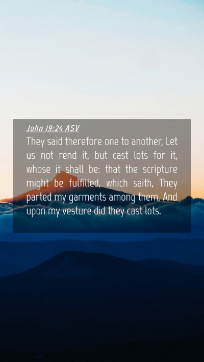 Picture 04 - John 19:24 ASV Mobile Phone Wallpaper - They said therefore one to another, Let us not - Mobile Bible Verse Wallpaper