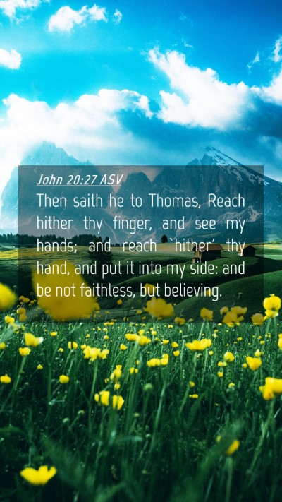 Picture 04 - John 20:27 ASV Mobile Phone Wallpaper - Then saith he to Thomas, Reach hither thy finger, - Mobile Bible Verse Wallpaper