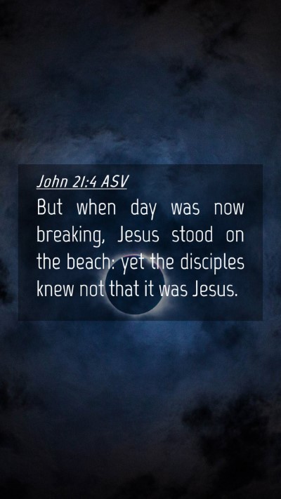 Picture 04 - John 21:4 ASV Mobile Phone Wallpaper - But when day was now breaking, Jesus stood on the - Mobile Bible Verse Wallpaper