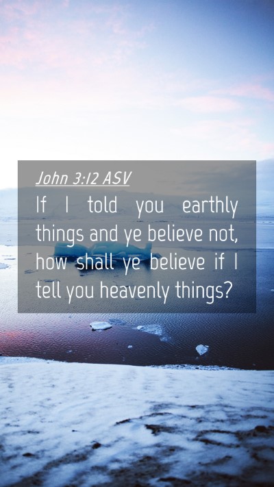 Picture 04 - John 3:12 ASV Mobile Phone Wallpaper - If I told you earthly things and ye believe not, - Mobile Bible Verse Wallpaper
