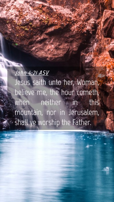 Picture 04 - John 4:21 ASV Mobile Phone Wallpaper - Jesus saith unto her, Woman, believe me, the hour - Mobile Bible Verse Wallpaper