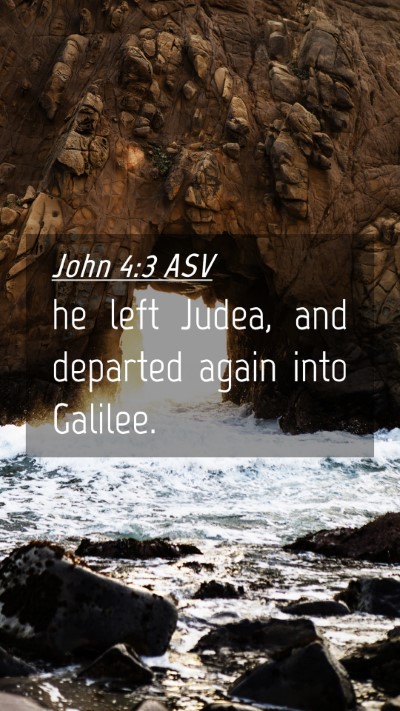 Picture 04 - John 4:3 ASV Mobile Phone Wallpaper - he left Judea, and departed again into - Mobile Bible Verse Wallpaper