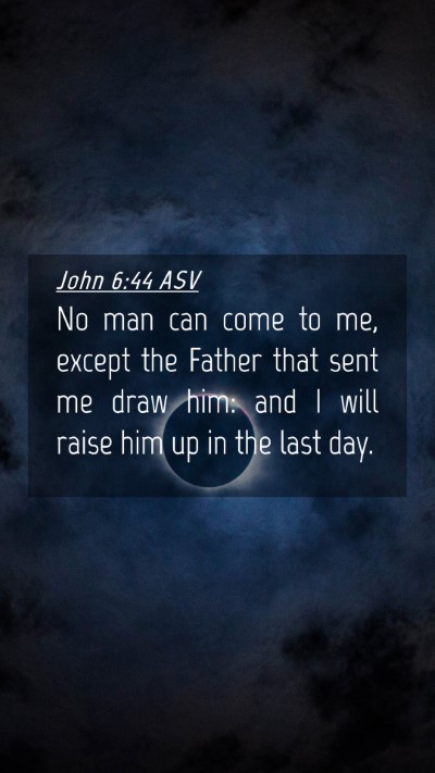 Picture 04 - John 6:44 ASV Mobile Phone Wallpaper - No man can come to me, except the Father that - Mobile Bible Verse Wallpaper
