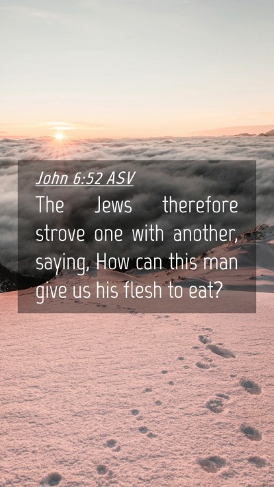 Picture 04 - John 6:52 ASV Mobile Phone Wallpaper - The Jews therefore strove one with another, - Mobile Bible Verse Wallpaper