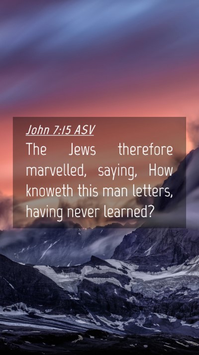 Picture 04 - John 7:15 ASV Mobile Phone Wallpaper - The Jews therefore marvelled, saying, How knoweth - Mobile Bible Verse Wallpaper
