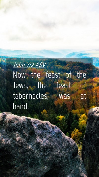 Picture 04 - John 7:2 ASV Mobile Phone Wallpaper - Now the feast of the Jews, the feast of - Mobile Bible Verse Wallpaper